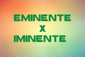 Direto ao Ponto: Eminente x iminente