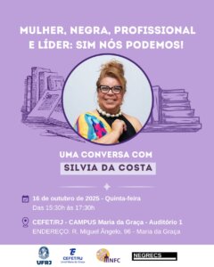 CEFET/RJ promove palestra “Mulher, Negra, Profissional e Líder: Sim, nós podemos!” em celebração ao protagonismo feminino na ciência