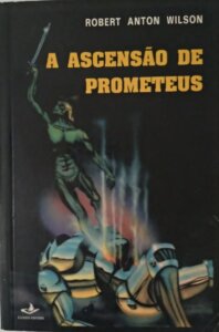 Ars Gratia Artis: A Ascensão de Prometeu, de Robert Anton Wilson (trecho)