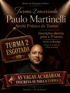 Turma 2 esgotada! Ateliê Prático de Teatro de Paulo Martinelli abre inscrições para a 3ª turma em Botafogo